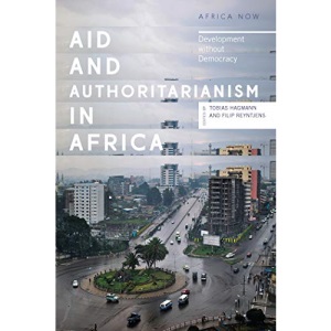 Aid and Authoritarianism in Africa: Development without Democracy (Africa Now)