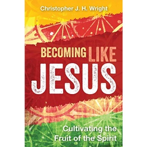 Becoming Like Jesus: Cultivating the Fruit of the Spirit