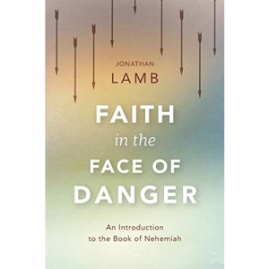 Faith in the Face of Danger: An Introduction to the Book of Nehemiah