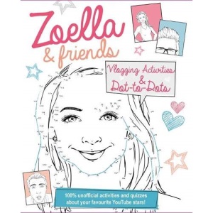 Zoella and Friends Dot-to-Dot & Activity Book: 100% unofficial activities and quizzes about your favourite YouTube stars!