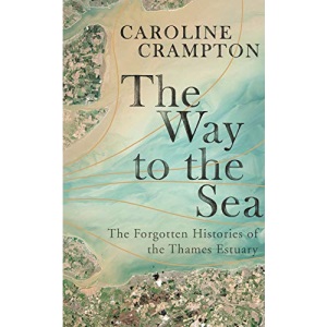 The Way to the Sea: The Forgotten Histories of the Thames Estuary