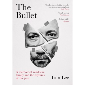 The Bullet: A Memoir of Madness, Family and the Asylums of the Past