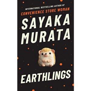 Earthlings: From the author of the international bestseller, Convenience Store Woman: Sayaka Murata