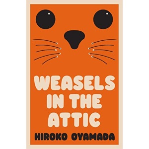 Weasels in the Attic: Hiroko Oyamada