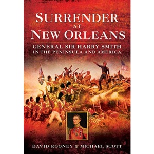 Surrender at New Orleans: General Sir Harry Smith in the Peninsula and America