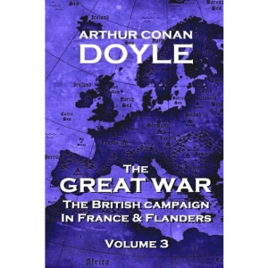 The British Campaign in France and Flanders - Volume 3: The Great War By Arthur Conan Doyle (The Great War - The British Campaign in France and Flanders)