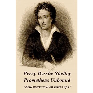 Percy Bysshe Shelley - Prometheus Unbound: “Soul meets soul on lovers lips.”