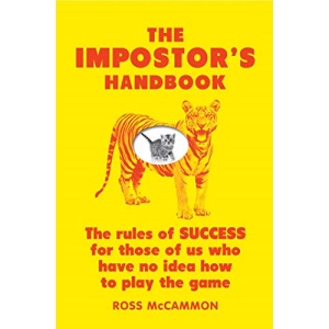 The Impostor's Handbook: The Rules Of Success For Those Of Us Who Have No Idea How To Play The Game