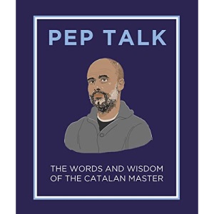 Pep Talk: The Words and Wisdom of the Catalan Master; the perfect gift for any Manchester City fan