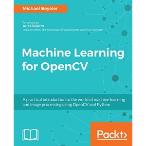 Machine Learning for OpenCV: Intelligent image processing with Python