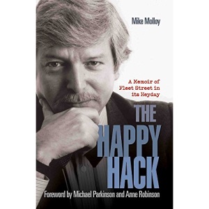 The Happy Hack: A Memoir of Fleet Street in its Heyday
