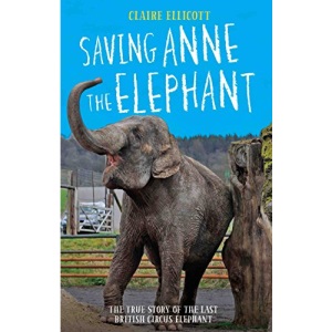 Saving Anne the Elephant: The Rescue of the Last British Circus Elephant