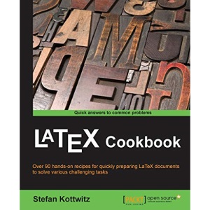 LaTeX Cookbook: Over 90 Hands-on Recipes for Quickly Preparing Latex Documents to Solve Various Challenging Tasks