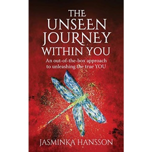 The Unseen Journey Within You: An out-of-the-box approach to unleashing the true YOU