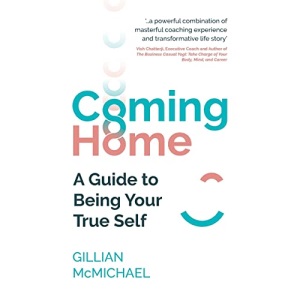 Coming Home: A Guide to Being Your True Self