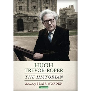 Hugh Trevor Roper: The Historian
