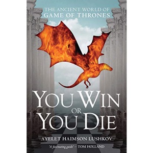 You Win or You Die: The Ancient World of Game of Thrones