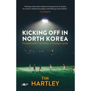 Kicking off in North Korea - Friendship and Football in Foreign Lands