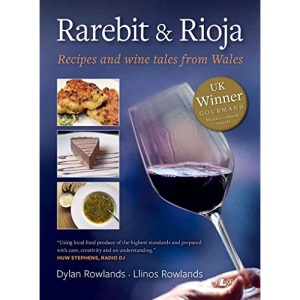 Rarebit and Rioja: Recipes and Wine Tales from Wales