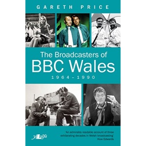 The Broadcasters of BBC Wales, 1964-1990