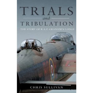 Trials and Tribulation: The Story of R.A.F. Gransden Lodge