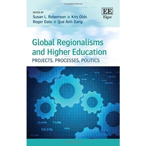 Global Regionalisms and Higher Education: Projects, Processes, Politics