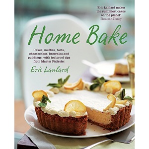 Home Bake: Cakes, muffins, tarts, cheesecakes, brownies and puddings, with foolproof tips from Master Pâtissier