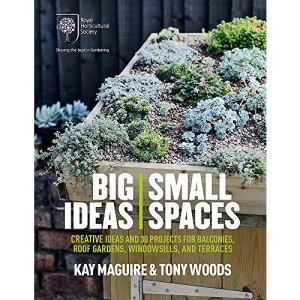 RHS Big Ideas, Small Spaces: Creative ideas and 30 projects for balconies, roof gardens, windowsills and terraces