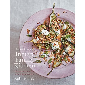 Secrets From My Indian Family Kitchen: classic dishes for a new generation