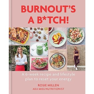 Burnout's A B*tch!: A 6-week recipe and lifestyle plan to reset your energy