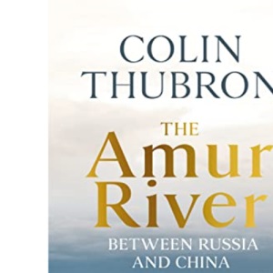 The Amur River: Between Russia and China