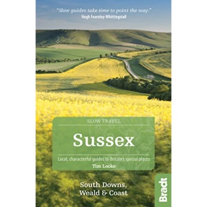 Sussex: South Downs, Weald & Coast (Bradt Travel Guides (Slow Travel series))