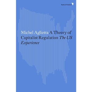 A Theory of Capitalist Regulation: The US Experience (Radical Thinkers)