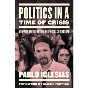 Politics in a Time of Crisis: Podemos and the Future of Democracy in Europe