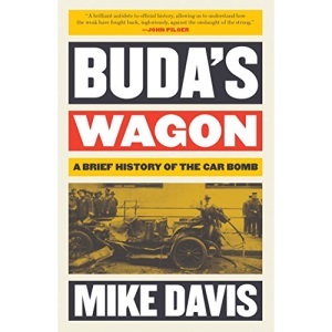 Buda's Wagon: A Brief History of the Car Bomb (The Essential Mike Davis)