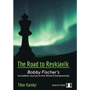 The Road to Reykjavik: Bobby Fischer's Incredible Journey to the World Championship: 1