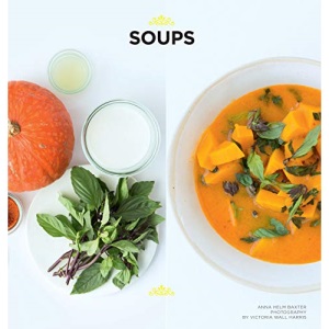 Soups: Quick and Easy Soups for Every Season