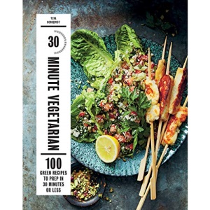 30-Minute Vegetarian: 100 Green Recipes to Prep in 30 Minutes or Less (vegetarian family cookbook, cooking for family, quick & easy meals, healthy eating, cooking for children)