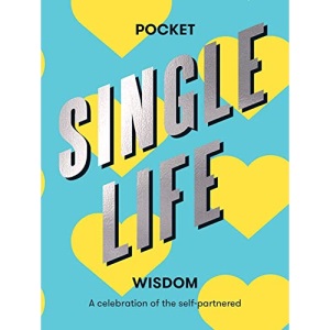 Pocket Single Life Wisdom: A celebration of the self-partnered (Pocket Wisdom)