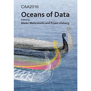 CAA2016: Oceans of Data: Proceedings of the 44th Conference on Computer Applications and Quantitative Methods in Archaeology (Computer Applications ... in Archaeology: Conference Proceedings)