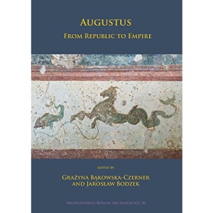 Augustus: From Republic to Empire: 36 (Archaeopress Roman Archaeology)