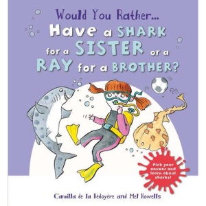 Would You Rather: Have a Shark for a Sister or a Ray for a Brother?