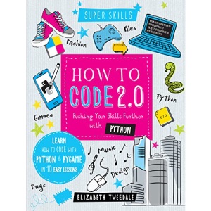 How to Code 2.0: Pushing your skills further with Python: Learn how to code with Python and Pygame in 10 Easy Lessons (Super Skills)