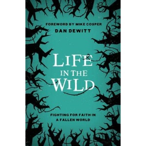 Life in the Wild: Fighting for Faith in a Fallen World
