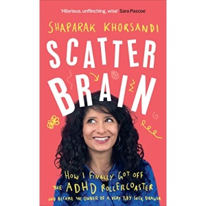 Scatter Brain: How I finally got off the ADHD rollercoaster and became the owner of a very tidy sock drawer