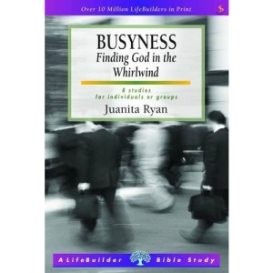 Busyness: Knowing God in the Whirlwind (Lifebuilder) (LifeBuilder Bible Study)