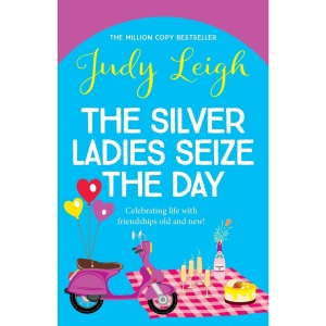 The Silver Ladies Seize the Day: A wonderful, full-of-life read from Judy Leigh