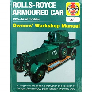 Rolls Royce Armoured Car Manual (Owners' Workshop Manual): 1915 to 1944 (all models) (Haynes Owners' Workshop Manual)