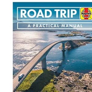 Road Trip Manual (Practical Manual): Inspiration and Expert Advice for Planning and Driving Road Trips Around the World - Including 50 Suggested Routes