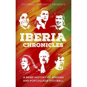 Iberia Chronicles: A History of Spanish and Portuguese Football